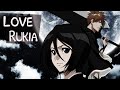 Love rukia  i hate everything about you