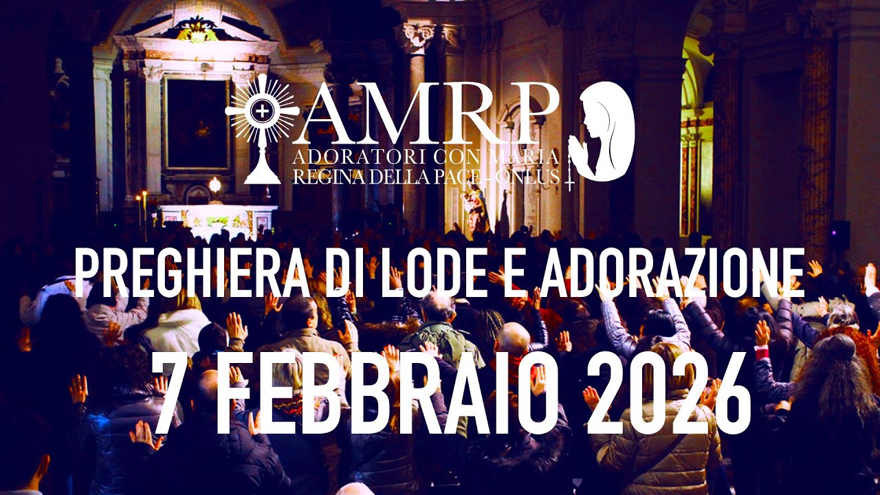 2026.02.07 AMRP - Preghiera di Lode e Adorazione