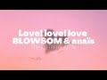 BLOWSOM &amp; anaïs- Love! love! love! (traduction française)