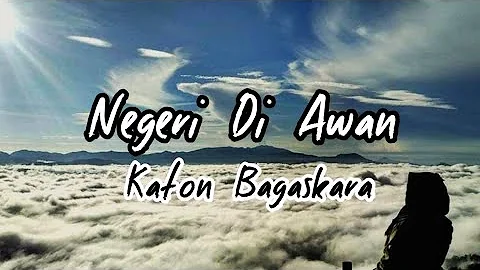 KATON BAGASKARA - Negeri Di Awan ( Lirik lagu )