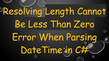 Resolving Length Cannot Be Less Than Zero Error When Parsing DateTime in C#