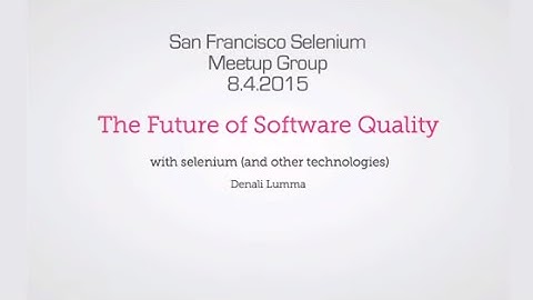SF Selenium Meetup - Denali Lumma
