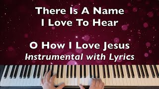 THERE IS A NAME I LOVE TO HEAR | O HOW I LOVE JESUS | Piano 🎹 | Instrumental hymn with Lyrics