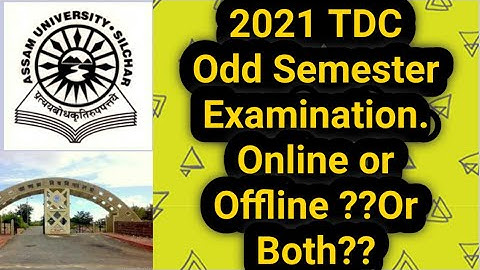 Assam University Silchar|| 2021 TDC Odd Semester Examination.Online or Offline or Both??