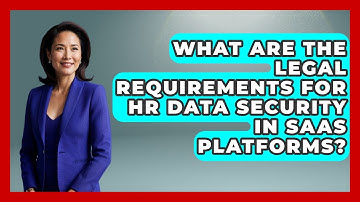 What Are the Legal Requirements for HR Data Security in SaaS Platforms?