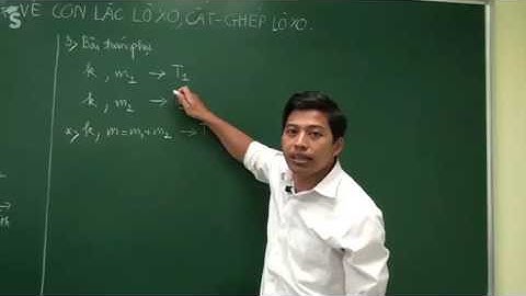 1 1  Video Đại cương về con lắc lò xo, cắt – ghép lò xo 2