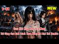 Sau Khi Hủy Hôn Tra Nam, Tôi Cùng Cựu Lính Đánh Thuê Xưng Bá Mạt Thế Zombie l Full 1-51