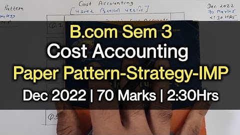 Cost Accounting | Paper Pattern-Strategy-IMP | B.com Sem 3 | Dec 2022