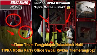 Thom Thom Tungphlajak Tulashikok Hati! TIPRA Motha Party Office Swbai Rwkha Themerangrog?