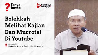 Bolehkah Melihat Kajian Dan Murrotal Di Youtube - Ustadz Aunur Rofiq bin Ghufron