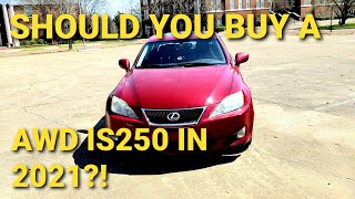 SHOULD YOU BUY A 2007 LEXUS IS250 IN 2021. EVERYTHING YOU NEED TO KNOW ABOUT THE AWD LEXUS IS250