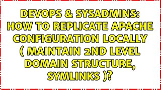 How to replicate apache configuration locally ( maintain 2nd level domain structure, symlinks )?