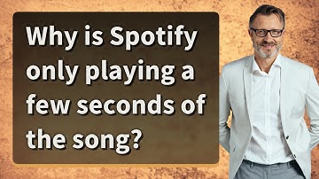 Why is Spotify only playing a few seconds of the song?