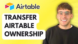 How to Transfer Airtable Ownership [2026 Full Guide]