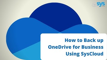 How to Back up OneDrive for Business Using SysCloud