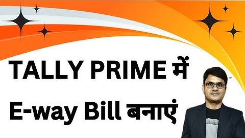 Bill from dispatch from E-way bill in Tally Prime | Tally Prime में E-way bill कैसे बनाएं