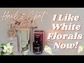 I LIKE WHITE FLORALS NOW!!😱 Haul + Chit Chat! Tuberose and Gardenia 😊