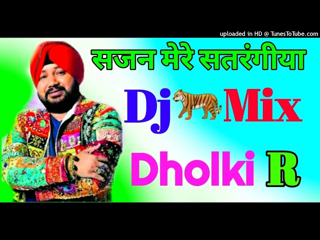 Sajan mere satrangiya dj remix dholki mix panjabi song dj ramkishan Sharma class=