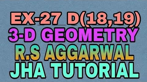 EX-27 D(18,19)|R.S AGGARWAL|3 DIMENSIONAL GEOMETRY|JHA TUTORIAL
