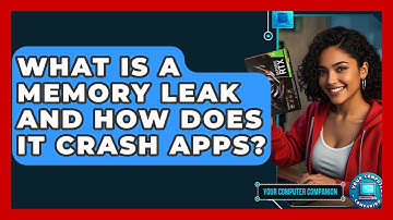 What Is A Memory Leak And How Does It Crash Apps? - Your Computer Companion