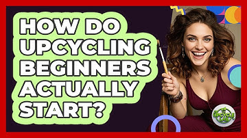 How Do Upcycling Beginners Actually Start? - The Upcycle Lab