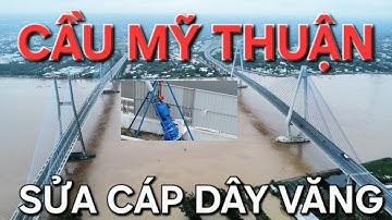Cầu Mỹ Thuận lại sửa đầu neo cáp dây văng sau 25 năm khai thác