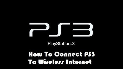 How To Connect PS3 To Wireless Internet
