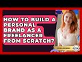 How To Build A Personal Brand As A Freelancer From Scratch? - Life As A Freelancer