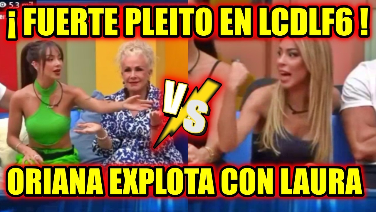 ORIANA NO SOPORTÓ LO QUE ACABA DE PASAR CON LAURA ZAPATA ¡FUERTE PLEITO! LA CASA DE LOS FAMOSOS 6