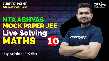 NTA ABHYAS Mock Test Paper 10 | JEE Mathematics | Jay Kriplani Sir | Career Point JEE