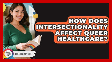 How Does Intersectionality Affect Queer Healthcare? - Queer Family Life