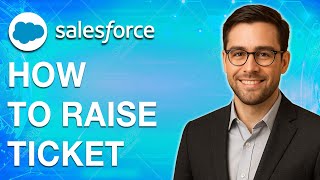 How To Raise Ticket To Salesforce [2025 Guide]