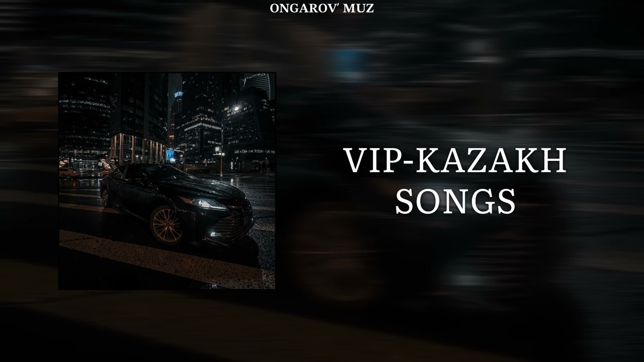 VIP KAZAKH PLAYLIST 😍🔥 | ВИП КАЗАХ ПЛЕЙЛИСТ 😍🔥