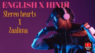 STEREO HEARTS X ZAALIMA./ENGLISH X HINDI