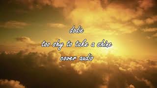 dodie - too shy to take a shine cover audio