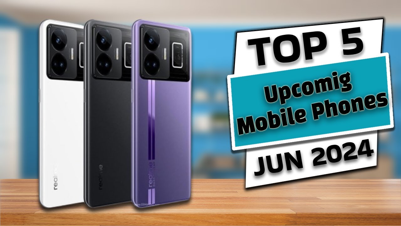 Top 5 Upcoming SmartPhones You Shouldn’t Miss in June 2024 | 9to5Tech ...