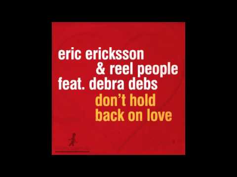 Eric Ericksson \u0026 Reel People feat. Debra Debs -- Don't Hold Back On Love