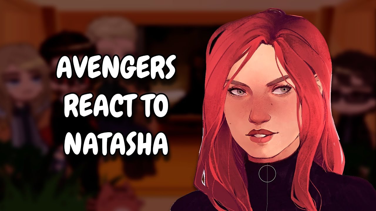 Avengers React To Natasha Romanoff || Gacha React