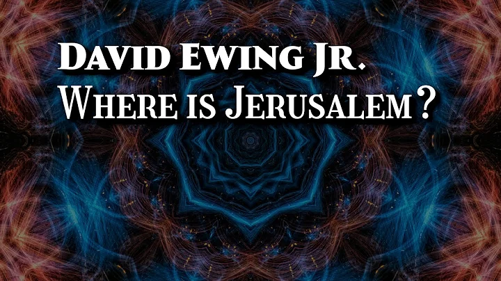 David Ewing Jr. - Where is Jerusalem?