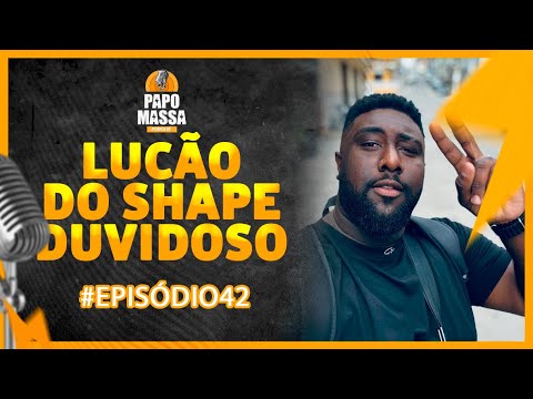 BATE PAPO LUCÃO DO SHAPE DUVIDOSO Episodio42 Papo Massa Podcast 