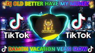 DJ OLD BETTER HAVE MY MONEY X DAMON VACATION SLOW VIRAL TIKTOK TERBARU 2021