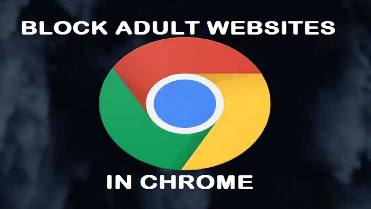 Block Adult Content Websites in Chrome - Chrome Browser for Kids