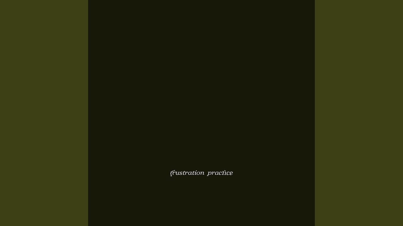 Watch Frustration Practice on YouTube Watch Frustration Practice on YouTube