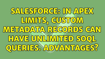Salesforce: In Apex limits, custom metadata records can have unlimited SOQL queries. Advantages?