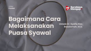 Bagaimana Cara Melaksanakan Puasa Syawal  - Ustadz Dr. Syafiq Riza Basalamah, M.A.