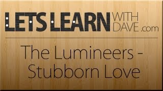 Video thumbnail of "Let's Learn: Stubborn Love - The Lumineers (guitar lesson)"