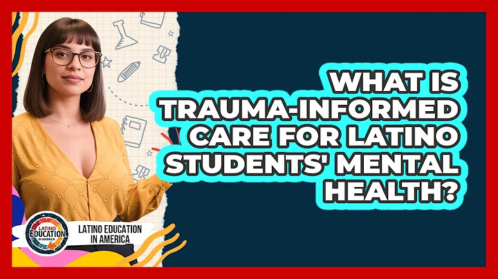 What Is Trauma-informed Care For Latino Students' Mental Health? - Latino Education in America