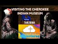 Visiting The Cherokee Nation Museum in Tahlequah, Oklahoma