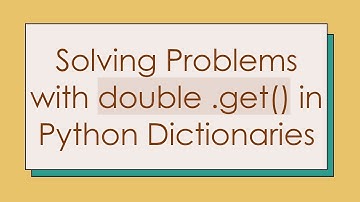 Solving Problems with double .get() in Python Dictionaries