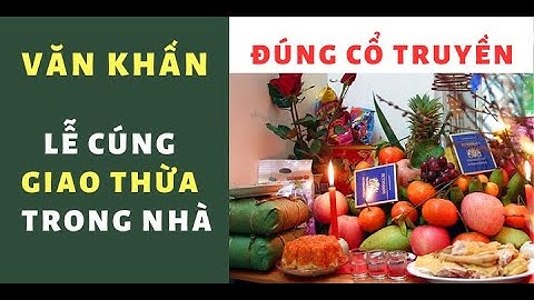 LỄ CÚNG GIAO THỪA LỄ TRỪ TỊCH VÀ VĂN KHẤN GIAO THỪA TRONG NHÀ ĐẦY ĐỦ